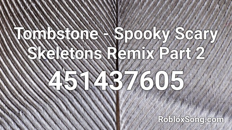 Tombstone - Spooky Scary Skeletons Remix Part 2 Roblox ID