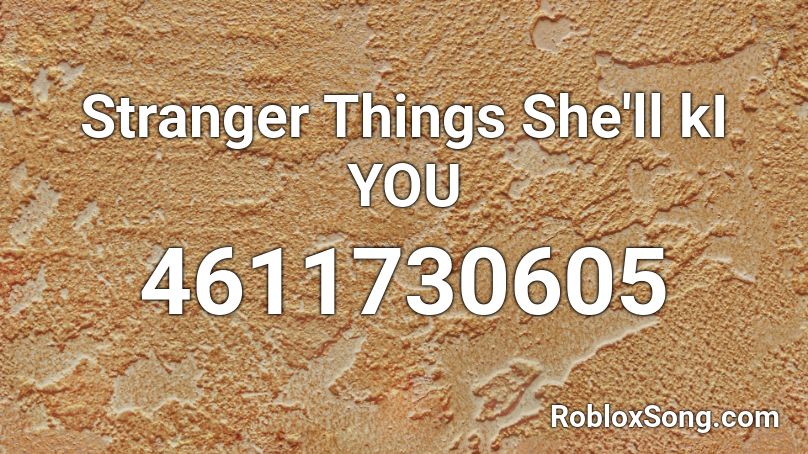 Stranger Things She'll kI YOU Roblox ID