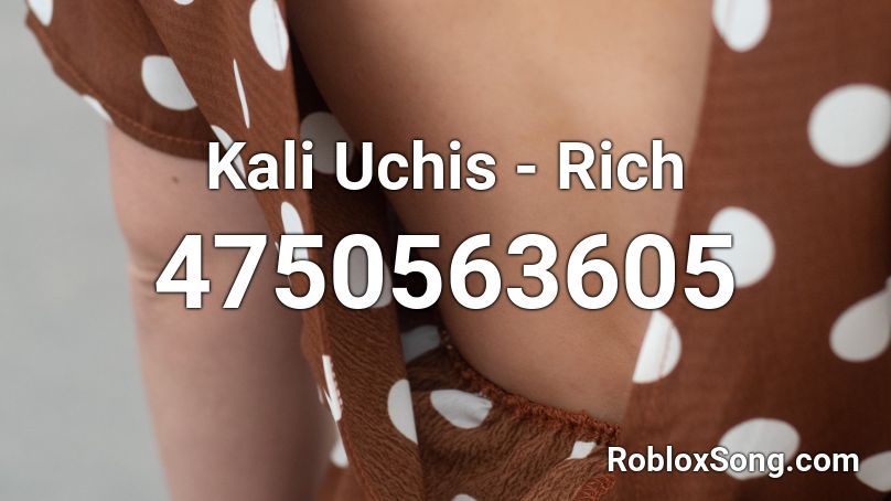 Kali Uchis - Rich Roblox ID