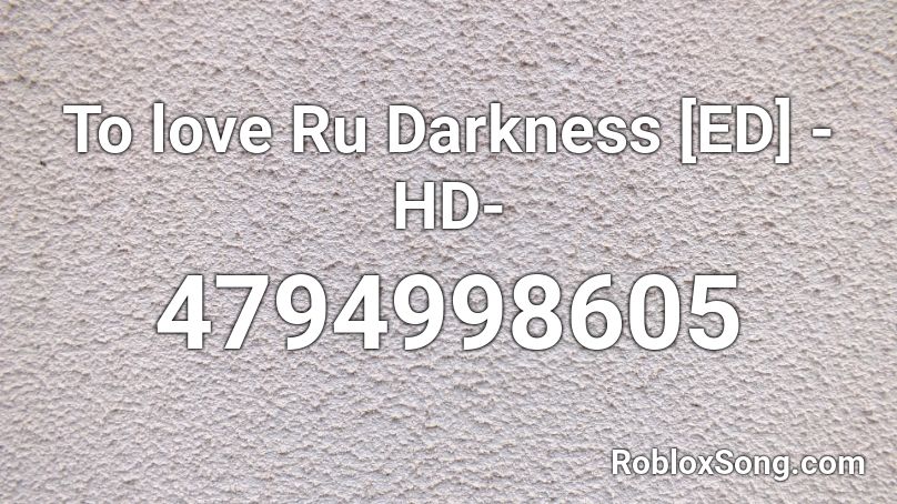 To love Ru Darkness [ED] -HD- Roblox ID