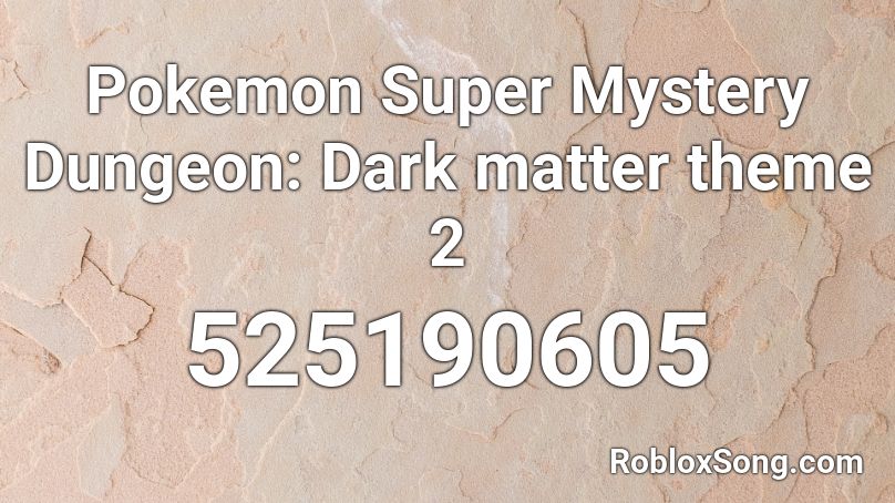 Pokemon Super Mystery Dungeon: Dark matter theme 2 Roblox ID