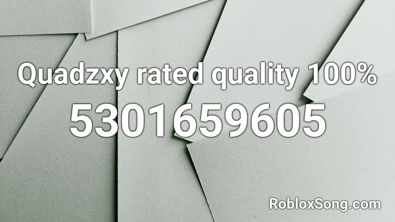 Quadzxy rated quality 100% Roblox ID
