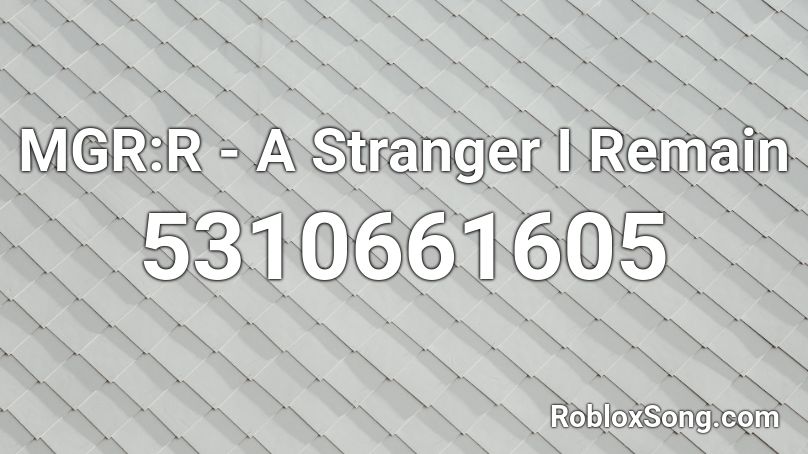 MGR:R - A Stranger I Remain Roblox ID