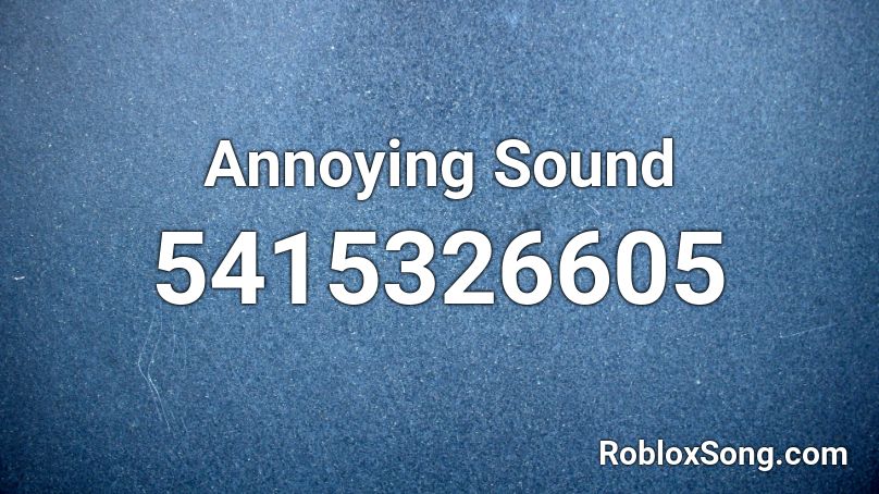 Annoying Sound Roblox Id Roblox Music Codes - loud annoying sounds roblox