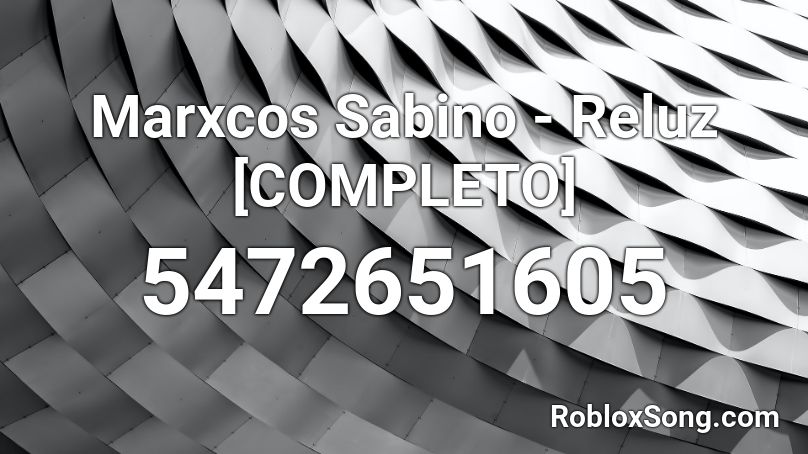 Marxcos Sabino - Reluz [COMPLETO] Roblox ID