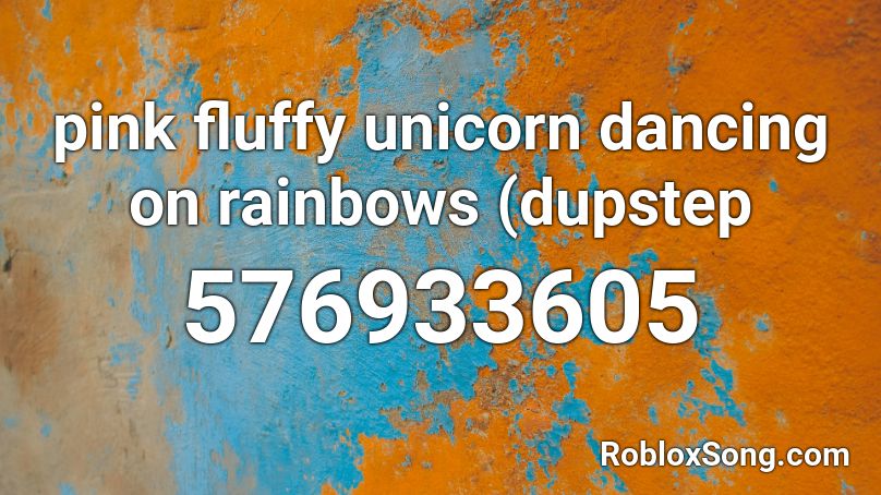 pink fluffy unicorn dancing on rainbows (dupstep Roblox ID