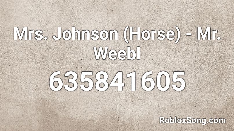 Mrs. Johnson (Horse) - Mr. Weebl Roblox ID