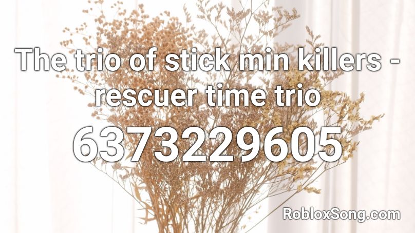 The trio of stick min killers - rescuer time trio Roblox ID
