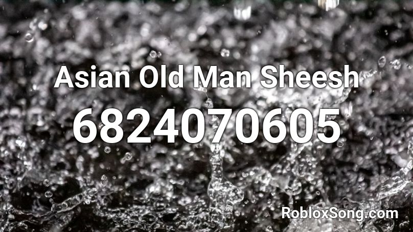 Asian Old Man Sheesh Roblox ID