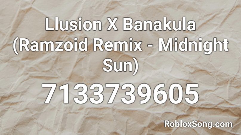 Llusion X Banakula (Ramzoid Remix - Midnight Sun) Roblox ID