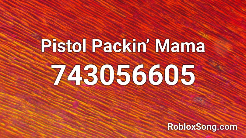 Pistol Packin’ Mama Roblox ID