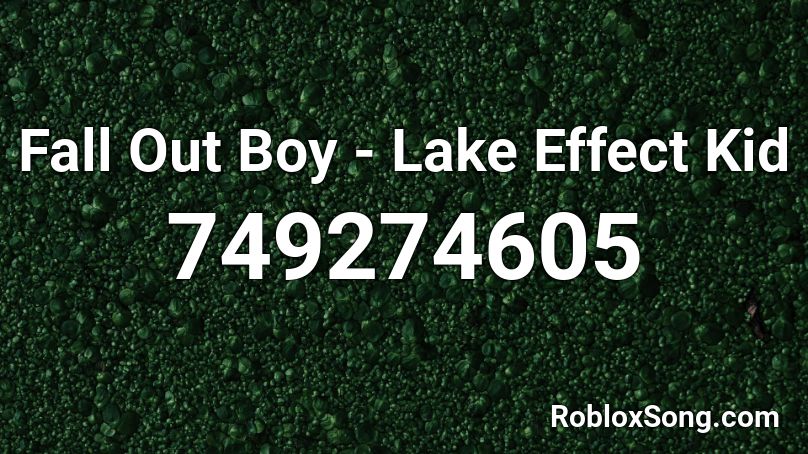 Fall Out Boy - Lake Effect Kid Roblox ID