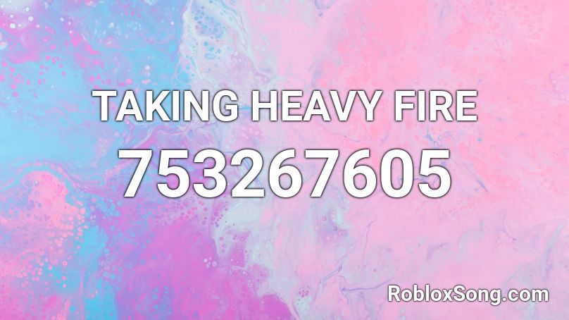 TAKING HEAVY FIRE Roblox ID