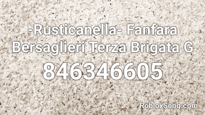 -Rusticanella- Fanfara Bersaglieri Terza Brigata G Roblox ID