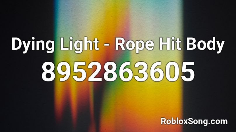 Dying Light - Rope Hit Body Roblox ID