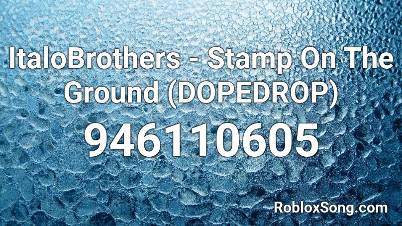 ItaloBrothers - Stamp On The Ground (DOPEDROP) Roblox ID