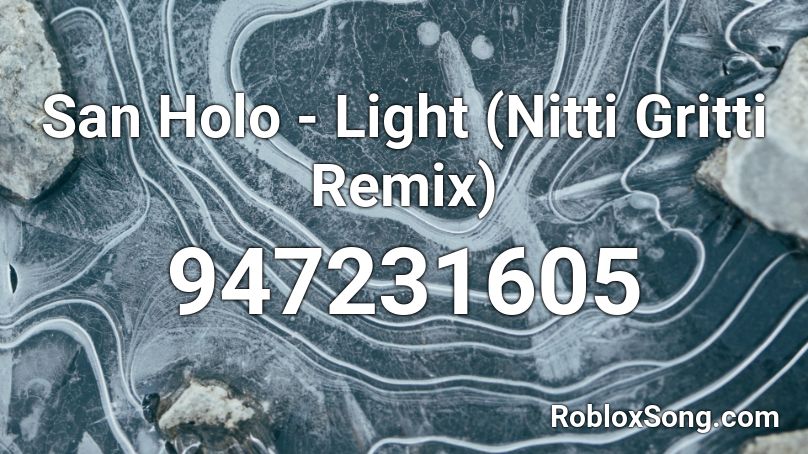 San Holo - Light (Nitti Gritti Remix) Roblox ID