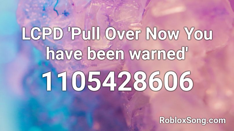 LCPD 'Pull Over Now You have been warned' Roblox ID