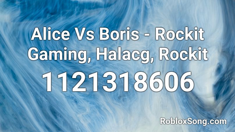 Alice Vs Boris - Rockit Gaming, Halacg, Rockit  Roblox ID