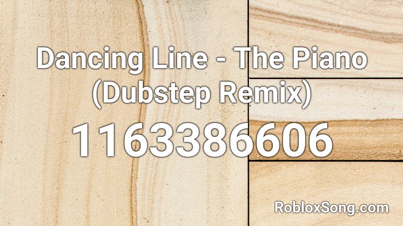 Dancing Line - The Piano (Dubstep Remix) Roblox ID