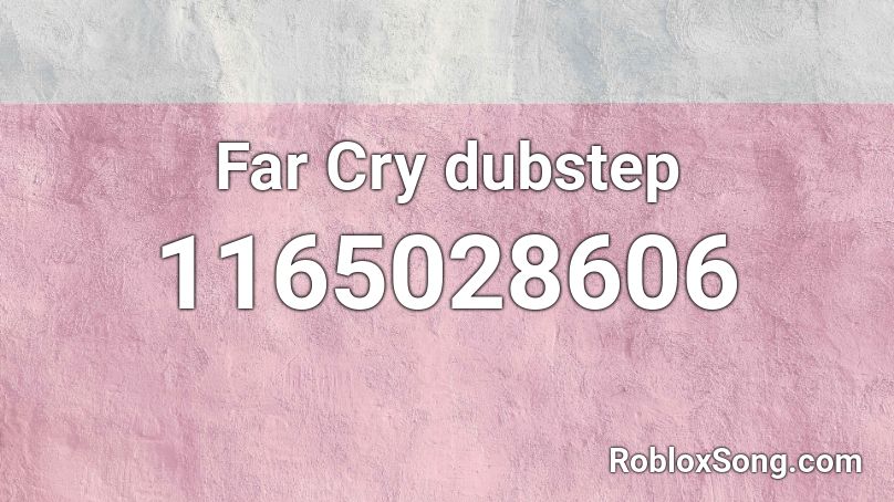 Far Cry dubstep  Roblox ID