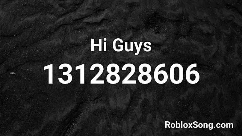 Hi Guys Roblox ID