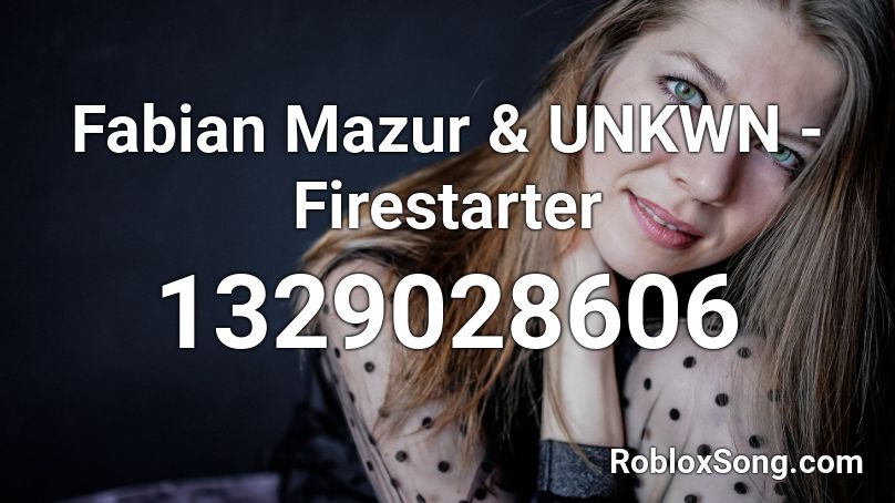 Fabian Mazur & UNKWN - Firestarter Roblox ID