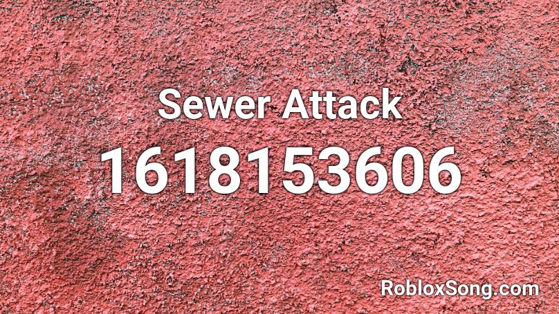 Sewer Attack Roblox ID