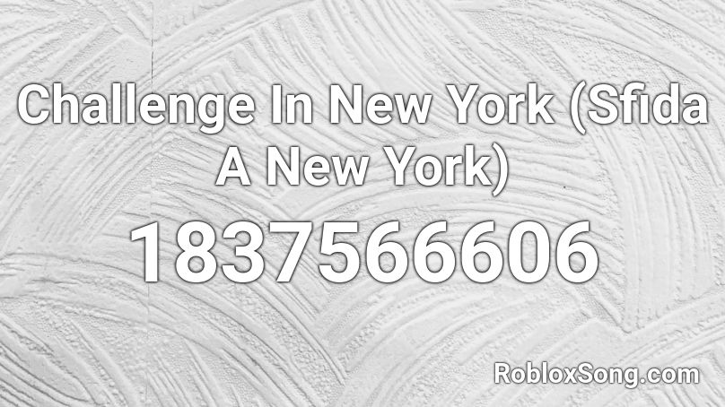 Challenge In New York (Sfida A New York) Roblox ID