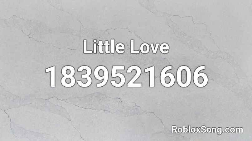 Little Love Roblox ID