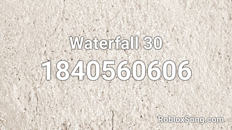 Waterfall 30 Roblox ID - Roblox music codes