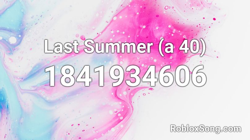 Last Summer (a 40) Roblox ID