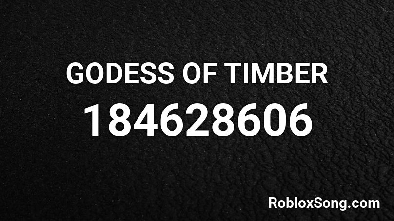 GODESS OF TIMBER Roblox ID
