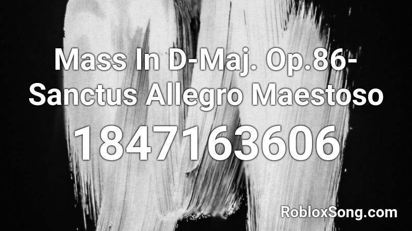 Mass In D-Maj. Op.86-Sanctus Allegro Maestoso Roblox ID