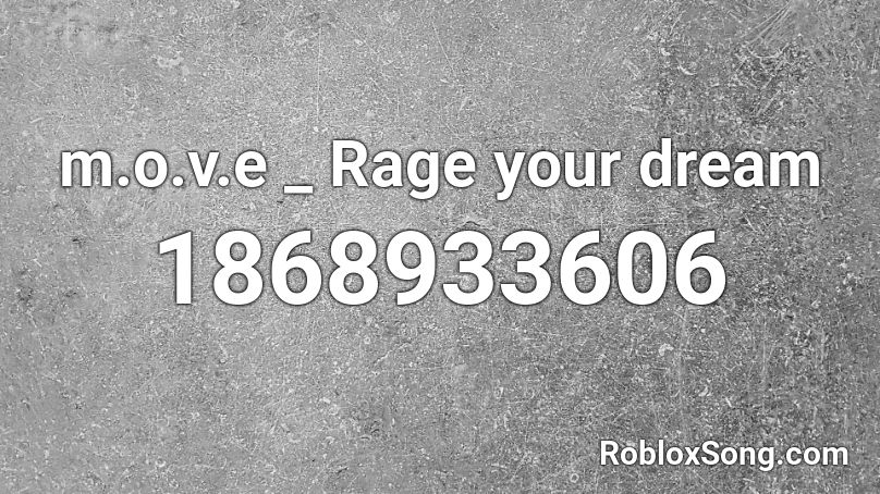 M O V E Rage Your Dream Roblox Id Roblox Music Codes - roblox rage id