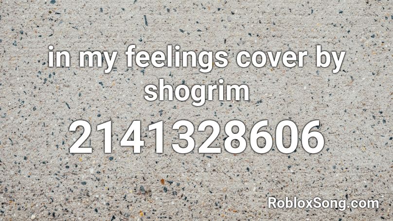 in my feelings cover by shogrim Roblox ID