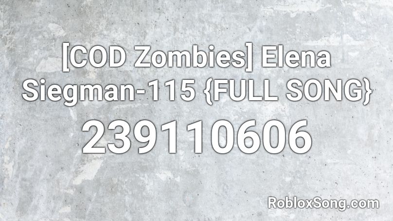 Cod Zombies Elena Siegman 115 Full Song Roblox Id Roblox Music Codes - zombie song in roblox