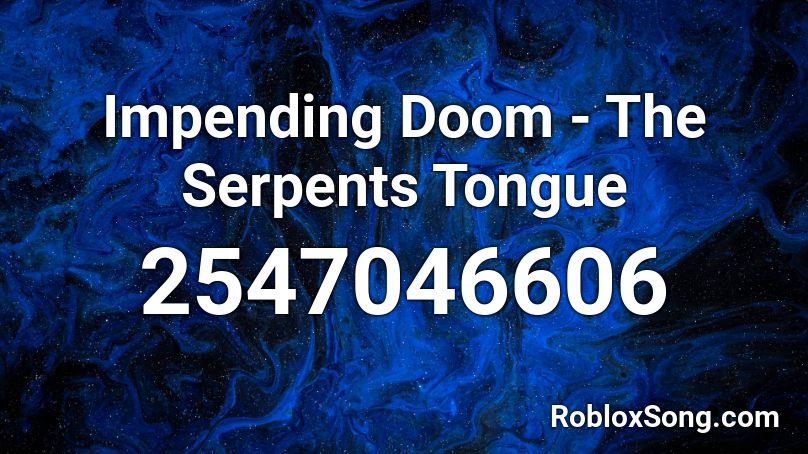Impending Doom - The Serpents Tongue Roblox ID