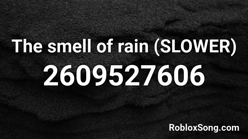 The smell of rain (SLOWER) Roblox ID