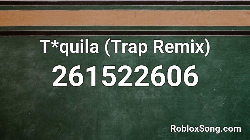 T*quila (Trap Remix) Roblox ID