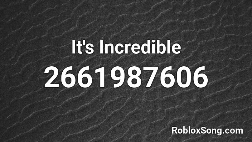 It's Incredible Roblox ID
