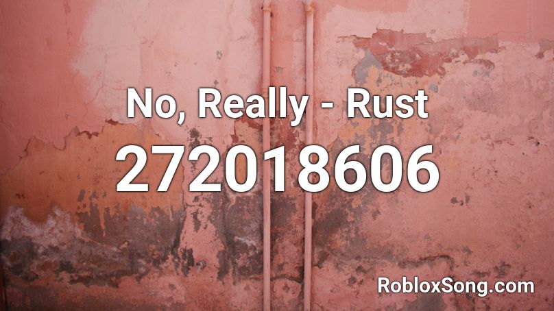 No, Really - Rust Roblox ID