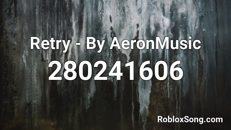 Retry - By AeronMusic Roblox ID