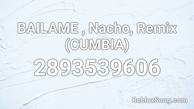 BAILAME , Nacho, Remix (CUMBIA) Roblox ID
