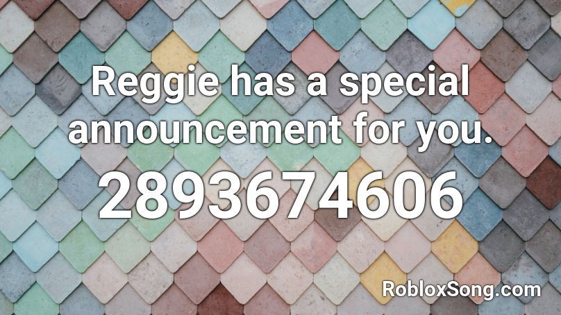 Reggie has a special announcement for you. Roblox ID
