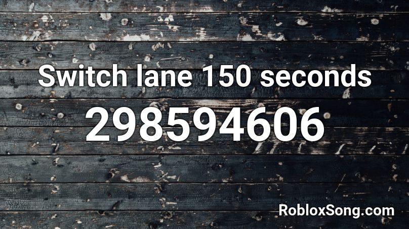 Switch lane  150 seconds Roblox ID