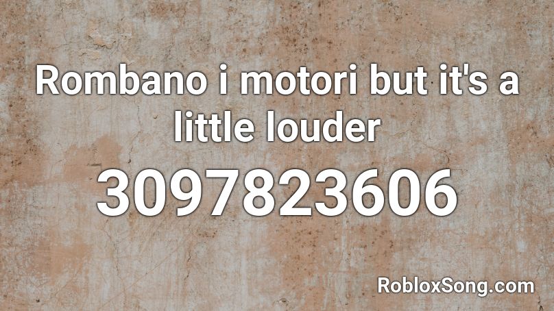 Rombano i motori but it's a little louder Roblox ID