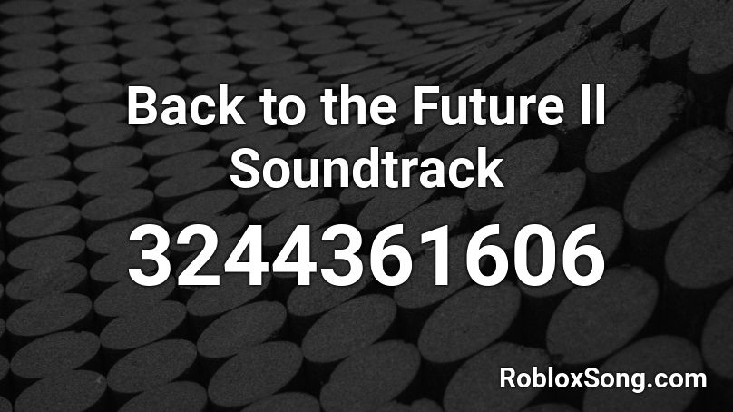 Back to the Future ll Soundtrack Roblox ID