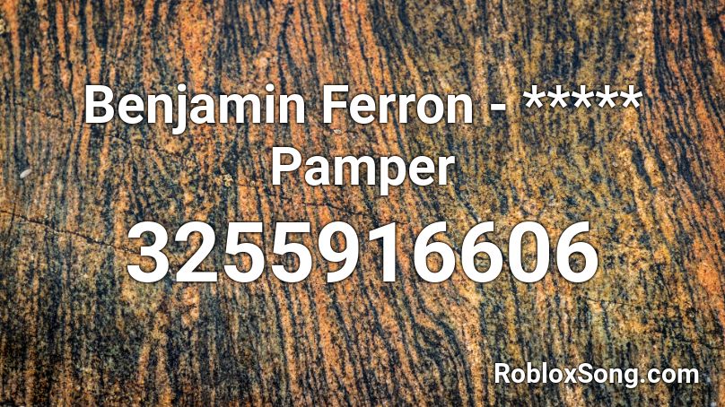 Benjamin Ferron - ***** Pamper Roblox ID