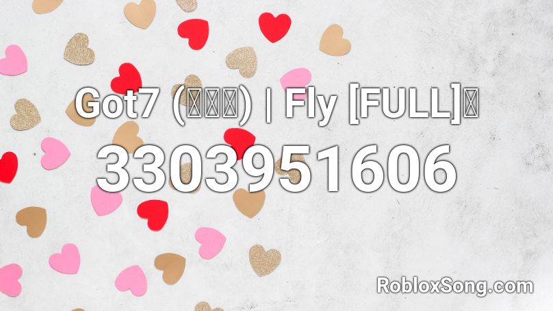 Got7 (갓세븐) | Fly [FULL] 🌸 Roblox ID